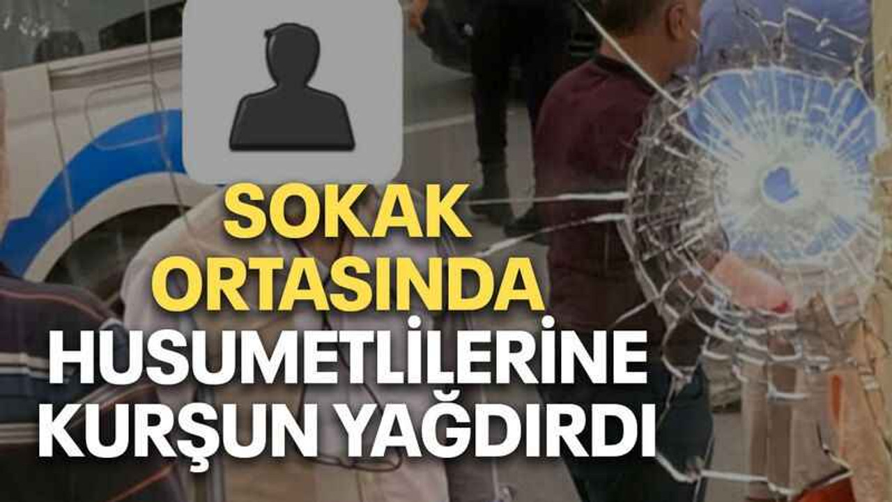 Sokak ortasında husumetlilerine kurşun yağdırdı